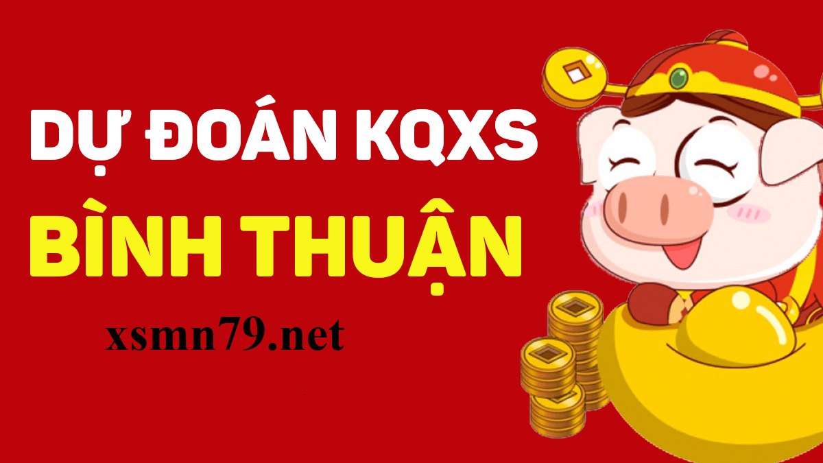 Dự đoán Kết quả xổ số Bình Thuận (XSBTH)